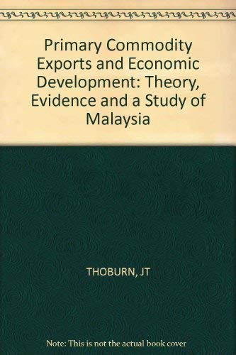 Imagen de archivo de Primary Commodity Exports and Economic Development: Theory, Evidence and a Study of Malaysia a la venta por Shadow Books