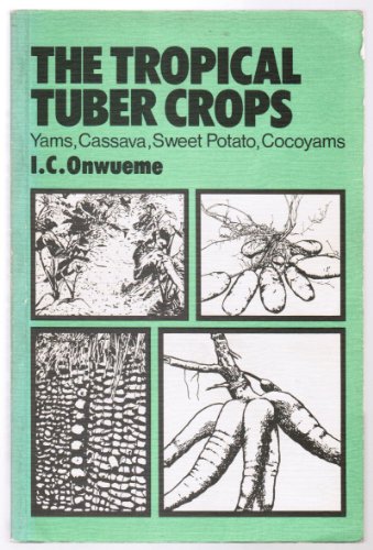 9780471996071: Onwueme ∗tropical∗ Tuber Crops – Yams, Cassava, Sweet Potato, Cocoyams: Yams, Cassava, Sweet Potato and Cocoyams