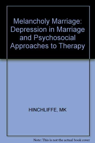 Stock image for The Melancholy Marriage : Depression in Marriage and Psychosocial Approaches to Therapy for sale by Better World Books