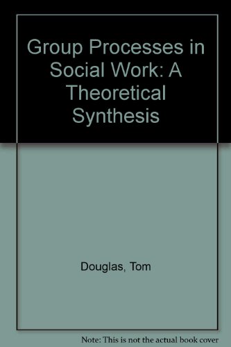 Group Processes in Social Work: A Theoretical Synthesis (9780471996767) by Tom Douglas