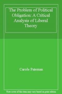 Imagen de archivo de Problem of Political Obligation: A Critical Analysis of Liberal Theory a la venta por Bookplate