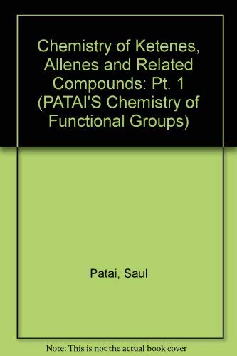 The Chemistry of Ketenes, Allenes and Related Compounds: Part. 1 (The Chemistry of Functional Gro...