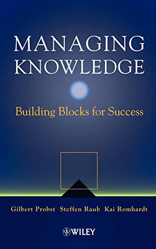 Managing Knowledge: Building Blocks for Success (9780471997689) by Probst, Gilbert J. B.; Raub, Steffen; Romhardt, Kai