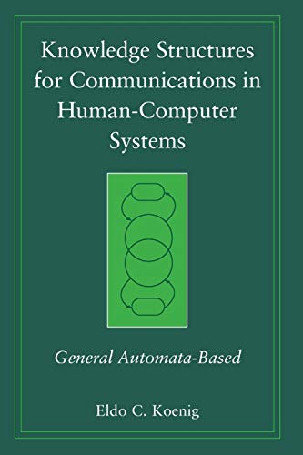 Stock image for Knowledge Structures for Communications in Human-Computer Systems: General Automata-Based for sale by Ammareal