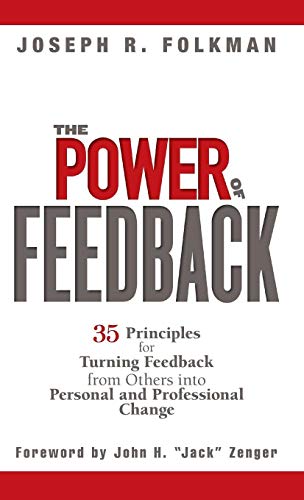 Beispielbild fr The Power of Feedback : 35 Principles for Turning Feedback from Others into Personal and Professional Change zum Verkauf von Better World Books