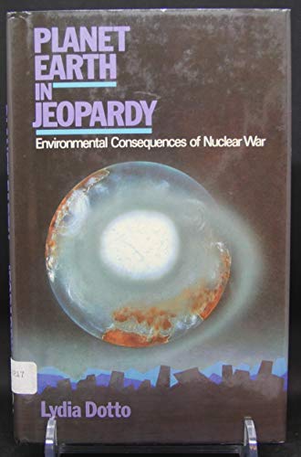 Planet Earth in Jeopardy: Environmental Consequences of Nuclear War (9780471998365) by Dotto, Lydia