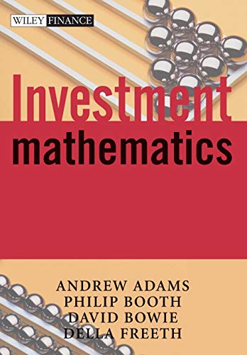 Investment Mathematics (9780471998822) by Adams, Andrew A.; Booth, Philip M.; Bowie, David C.; Freeth, Della S.; Adams, Andrew; Freeth, Della; Booth, Philip; England, Peter