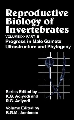 9780471999096: Reproductive Biology of Invertebrates, Volume 9, Part B, Progress in Male Gamete Ultrastructure and Phylogeny