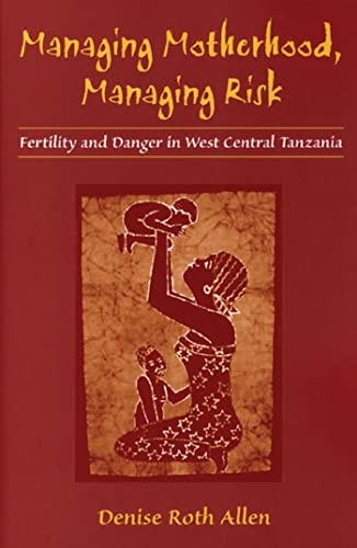 Stock image for Managing Motherhood, Managing Risk Fertility and Danger in West Central Tanzania for sale by PBShop.store UK