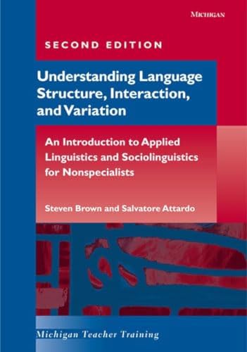 Stock image for Understanding Language Structure, Interaction, and Variation, Second Edition: An Introduction to Applied Linguistics and Sociolinguistics for Nonspecialists (Michigan Teacher Training) for sale by Books From California