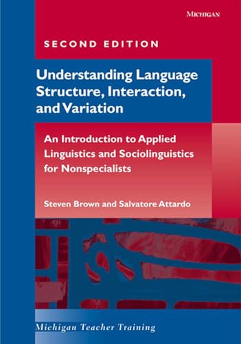 Stock image for Understanding Language Structure, Interaction, and Variation, Second Edition: An Introduction to Applied Linguistics and Sociolinguistics for Nonspecialists (Michigan Teacher Training) for sale by Books From California