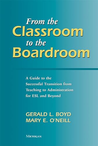 Beispielbild fr From the Classroom to the Boardroom: A Guide to the Successful Transition from Teaching to Administration for ESL and Beyond zum Verkauf von Bookmans