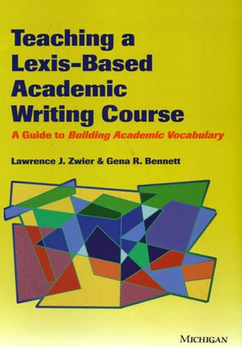 Beispielbild fr Teaching a Lexis-Based Academic Writing Course: A Guide to Building Academic Vocabulary zum Verkauf von ThriftBooks-Atlanta
