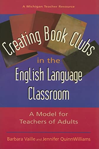 Imagen de archivo de Creating Book Clubs in the English Language Classroom: A Model for Teachers of Adults (Michigan Teacher Resource) a la venta por HPB-Red