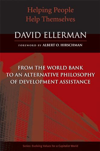 Stock image for Helping People Help Themselves: From the World Bank to an Alternative Philosophy of Development Assistance (Evolving Values for a Capitalist World) for sale by Ergodebooks
