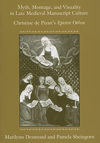 Myth, Montage, and Visuality in Late Medieval Manuscript Culture: Christine de Pizan's Epistre Othea (9780472031832) by Desmond, Marilynn Robin; Sheingorn, Pamela