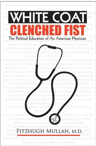 Stock image for White Coat, Clenched Fist: The Political Education of an American Physician for sale by ThriftBooks-Dallas