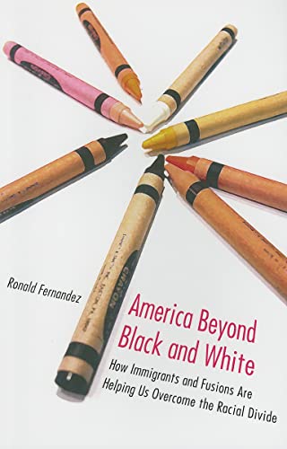 Stock image for America Beyond Black and White How Immigrants and Fusions are Helping Us Overcome the Racial Divide Contemporary Political and Social Issues for sale by PBShop.store US