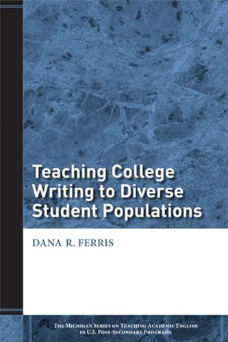 Teaching College Writing to Diverse Student Populations (The Michigan Series On Teaching Academic English In U.S. Post-Secondary Programs) (9780472033379) by Ferris, Dana R.