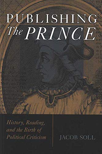 9780472033430: Publishing the Prince: History, Reading, & the Birth of Political Criticism: History, Reading, and the Birth of Political Criticism