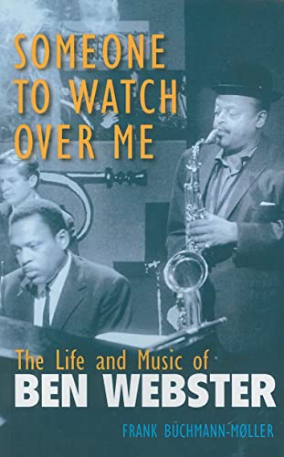 9780472033607: Someone to Watch Over Me: The Life and Music of Ben Webster (Jazz Perspectives)