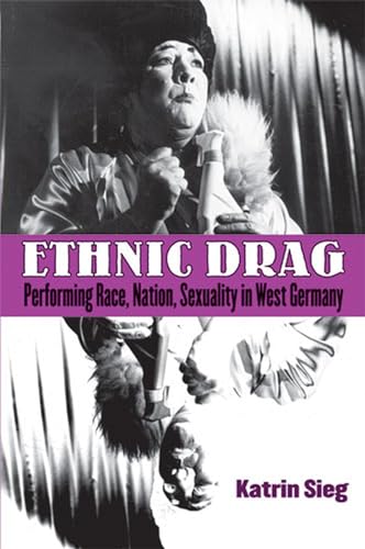 Beispielbild fr Ethnic Drag: Performing Race, Nation, Sexuality in West Germany (Social History, Popular Culture, And Politics In Germany) zum Verkauf von GF Books, Inc.