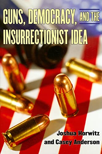 Stock image for Guns, Democracy, and the Insurrectionist Idea for sale by Half Price Books Inc.