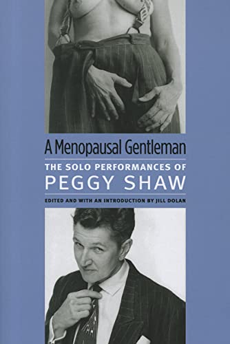 Stock image for A Menopausal Gentleman: The Solo Performances of Peggy Shaw (Triangulations: Lesbian/Gay/Queer Theater/Drama/Performance) for sale by Phatpocket Limited