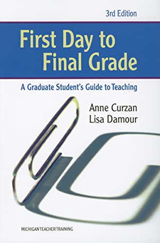 Beispielbild fr First Day to Final Grade, Third Edition: A Graduate Student's Guide to Teaching (Michigan Teacher Training) zum Verkauf von SecondSale
