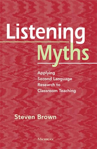9780472034598: Listening Myths: Applying Second Language Research to Classroom Teaching
