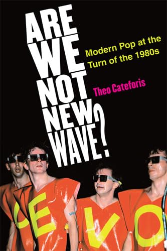 Are We Not New Wave?: Modern Pop at the Turn of the 1980s (Tracking Pop) - Cateforis, Theodore