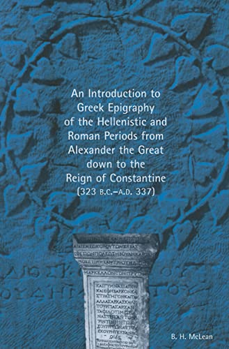 9780472034710: An Introduction to Greek Epigraphy of the Hellenistic and Roman Periods from Alexander the Great Down to the Reign of Constantine