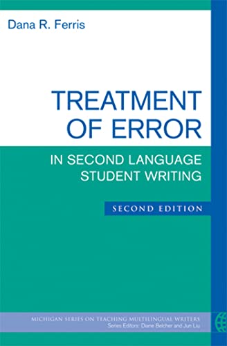 Treatment of Error in Second Language Student Writing, Second Edition (The Michigan Series on Teaching Multilingual Writers) (9780472034765) by Ferris, Dana R.