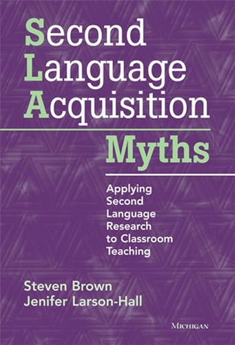 9780472034987: Second Language Acquisition Myths: Applying Second Language Research to Classroom Teaching