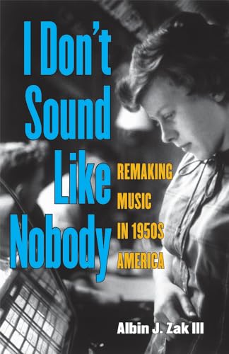 9780472035120: I Don't Sound Like Nobody: Remaking Music in 1950s America (Tracking Pop)