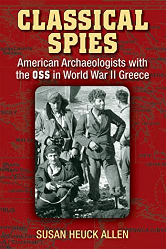 Imagen de archivo de Classical Spies: American Archaeologists with the OSS in World War II Greece a la venta por Books Unplugged