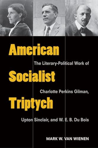 9780472035663: American Socialist Triptych: The Literary-Political Work of Charlotte Perkins Gilman, Upton Sinclair, and W. E. B. Du Bois (Class : Culture)