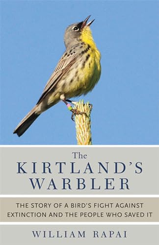 9780472035762: The Kirtland's Warbler: The Story of a Bird's Fight Against Extinction and the People Who Saved It