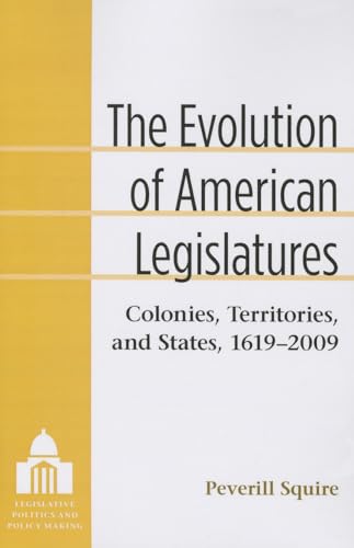 Imagen de archivo de The Evolution of American Legislatures: Colonies, Territories, and States, 1619-2009 (Legislative Politics And Policy Making) a la venta por HPB-Red