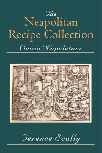 Stock image for The Neapolitan Recipe Collection: Cuoco Napoletano (New York, Pierpont Morgan Library, Ms Buhler) for sale by GF Books, Inc.