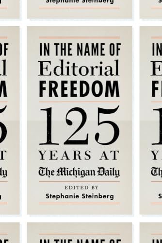 Stock image for In the Name of Editorial Freedom: 125 Years at the Michigan Daily for sale by Wonder Book