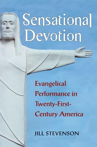 9780472036516: Sensational Devotion: Evangelical Performance in Twenty-First-Century America