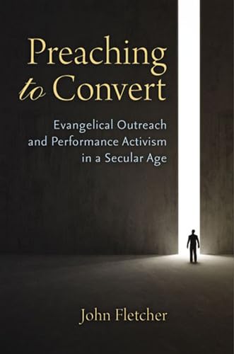 9780472036523: Preaching to Convert: Evangelical Outreach and Performance Activism in a Secular Age