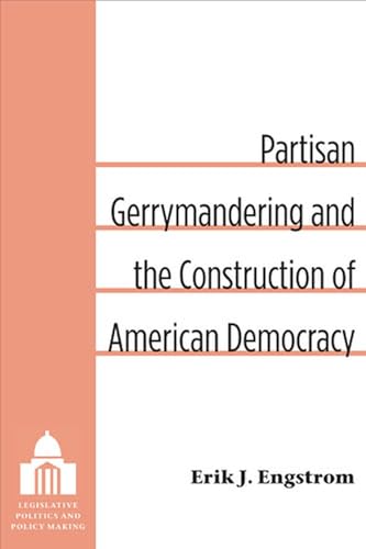 Stock image for Partisan Gerrymandering and the Construction of American Democracy (Legislative Politics And Policy Making) for sale by Midtown Scholar Bookstore