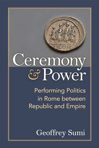 9780472036660: Ceremony and Power: Performing Politics in Rome between Republic and Empire