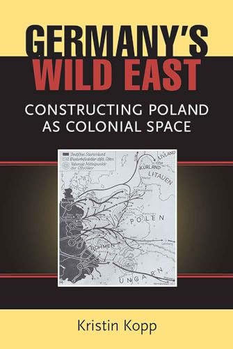 9780472036820: Germany's Wild East: Constructing Poland as Colonial Space (Social History, Popular Culture, and Politics in Germany)