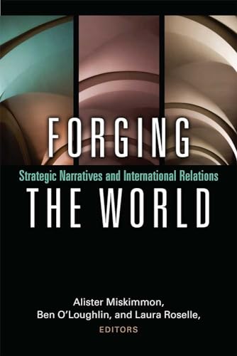 Stock image for Forging the World: Strategic Narratives and International Relations for sale by Midtown Scholar Bookstore