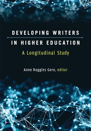 9780472037384: Developing Writers in Higher Education: A Longitudinal Study (Sweetland Digital Rhetoric Collaborative)