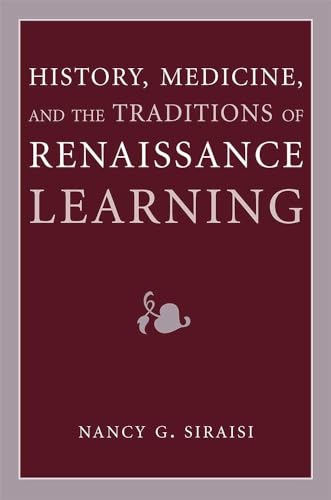 Imagen de archivo de History, Medicine, and the Traditions of Renaissance Learning (Cultures Of Knowledge In The Early Modern World) a la venta por Regent College Bookstore