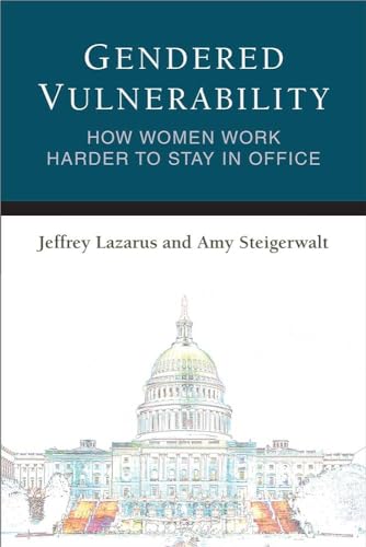 Beispielbild fr Gendered Vulnerability: How Women Work Harder to Stay in Office (Legislative Politics And Policy Making) zum Verkauf von BooksRun